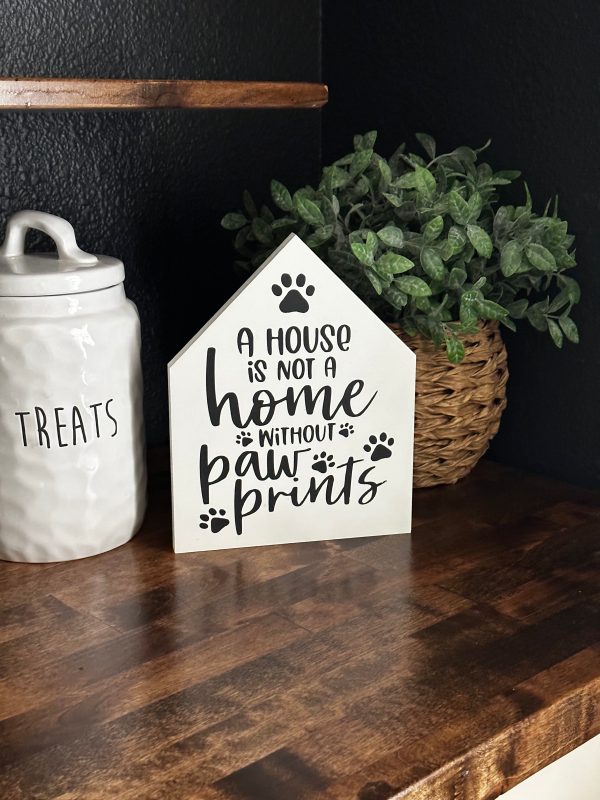 A house is not a home without pawprints For Discount